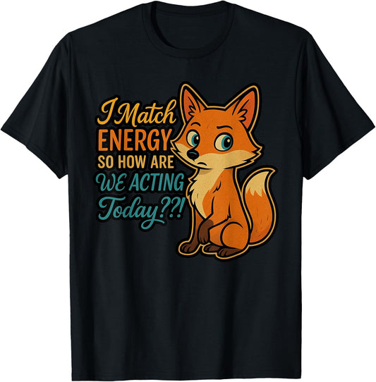 I Match Energy, So How Are We Acting Today T-Shirt - T-Shirt | Black