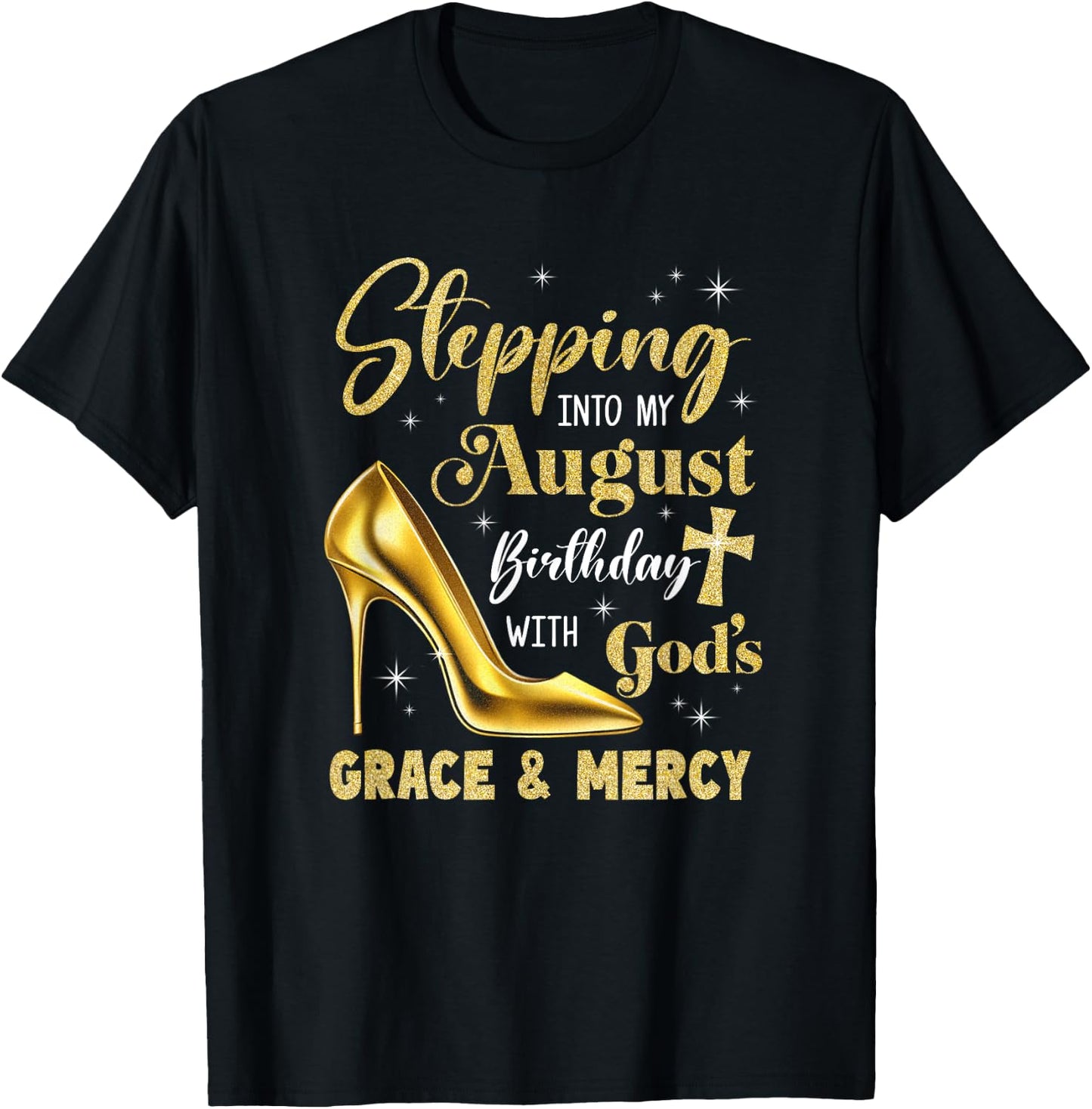 Stepping Into My August Birthday With Gods Grace Mercy T-Shirt - T-Shirt | Black