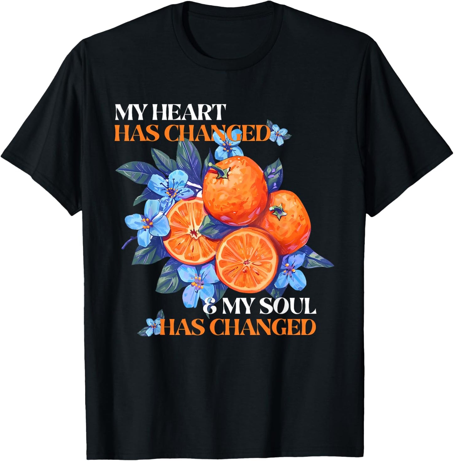 My Heart Has Changed and My Soul Has Changed Orange Juice T-Shirt - T-Shirt | Black