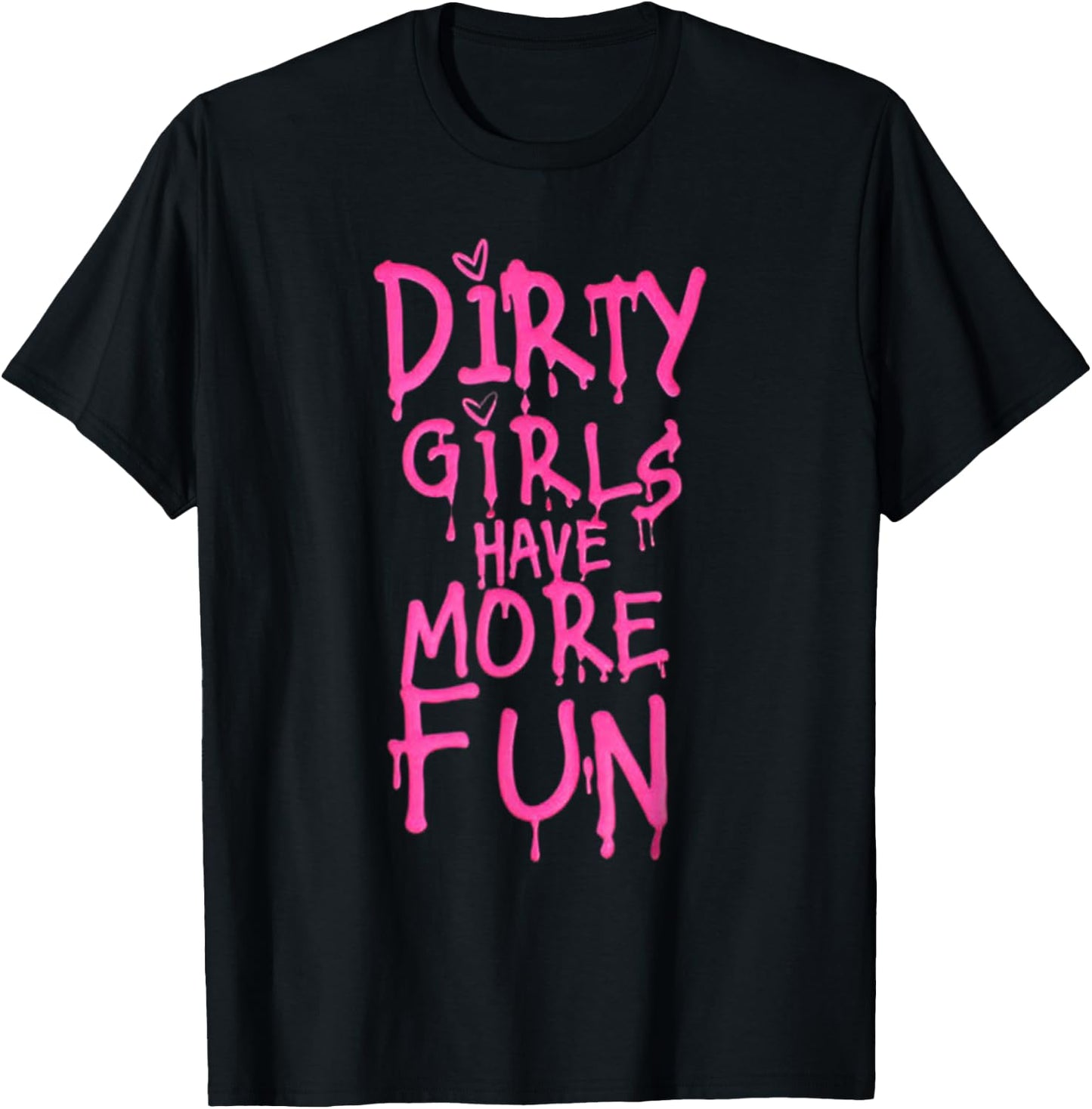 Dirty Girls Have More Fun Funny Quote T-Shirt - T-Shirt | Black