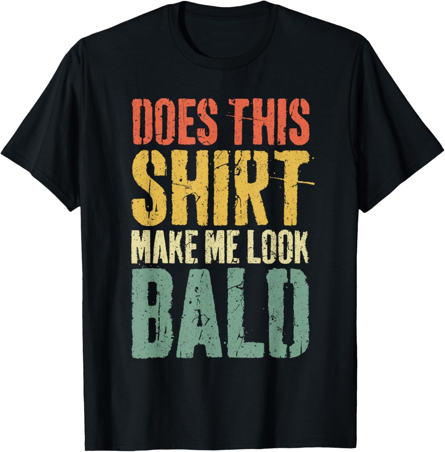 Does This Shirt Make Me Look Bald Shirt Men Funny Bald Man T-Shirt - T-Shirt | Black