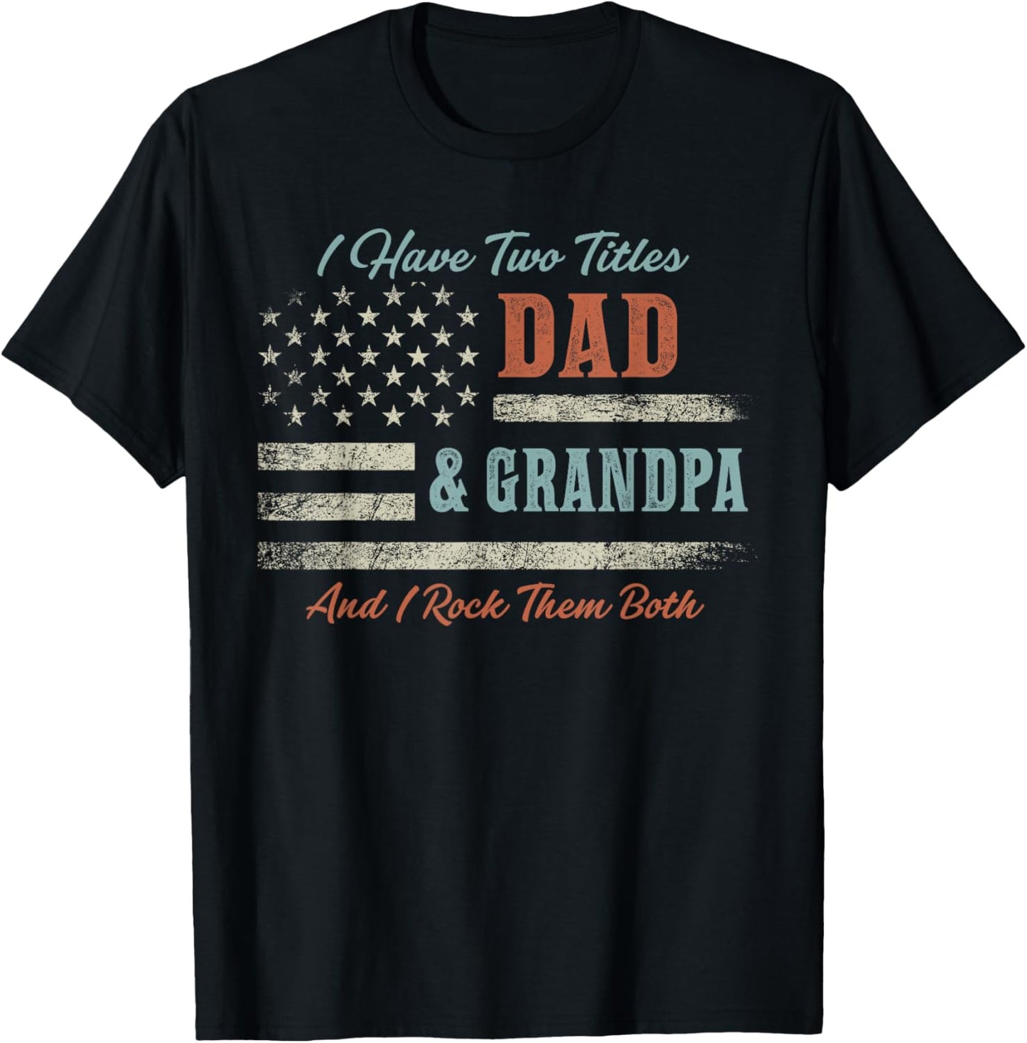 I Have Two Titles Dad & Grandpa and Rock Them Both USA Flag T-Shirt - T-Shirt | Black