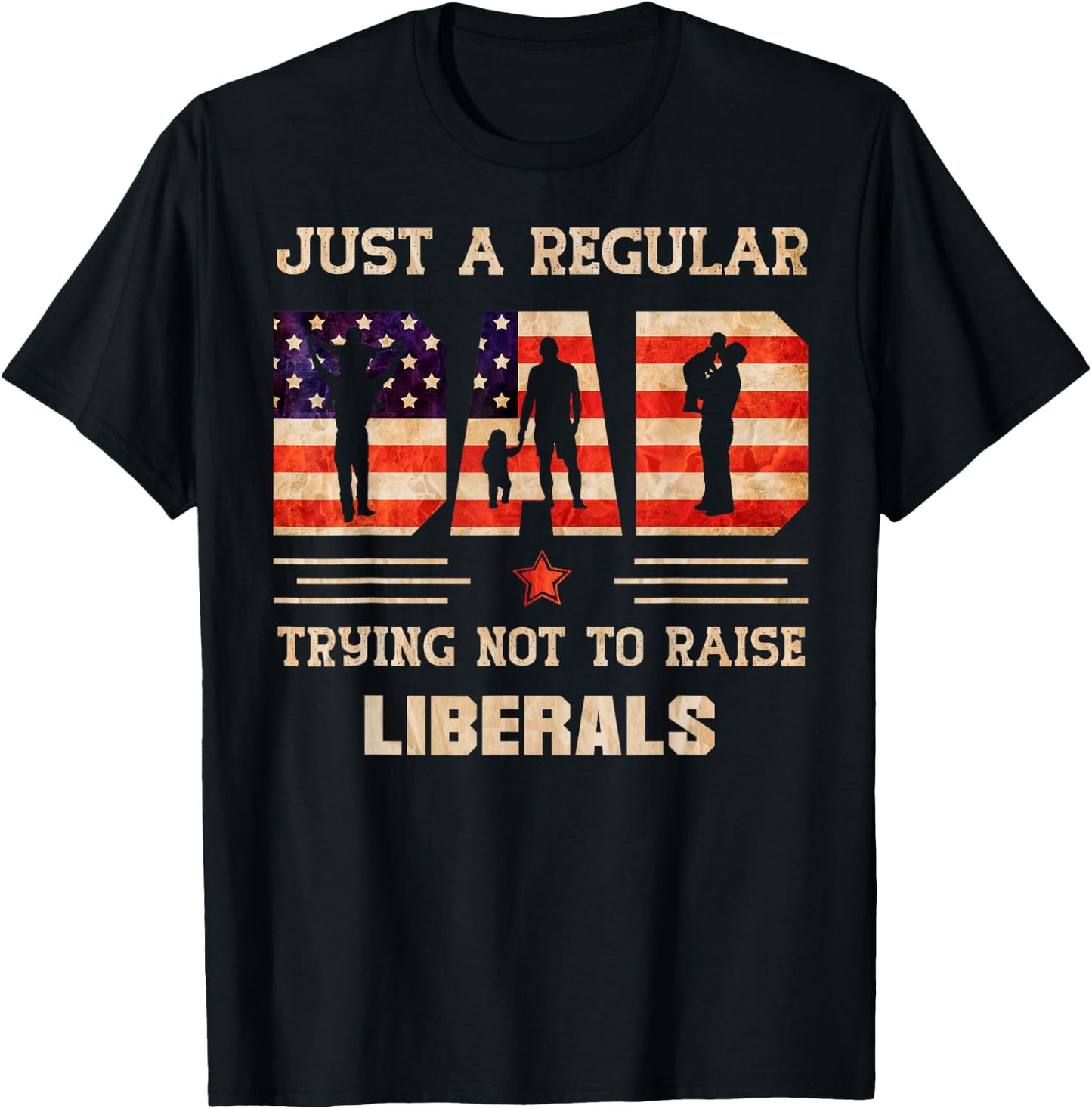 Just A Regular Dad Trying Not To Rise Liberals Father's Day T-Shirt - T-Shirt | Black