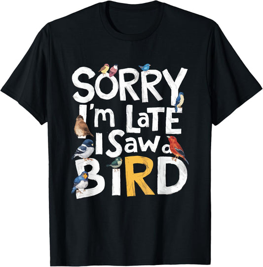 Funny Sorry I'm Late I Saw A Bird Birdwatching Lover Cute T-Shirt - T-Shirt | Black