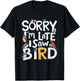 Funny Sorry I'm Late I Saw A Bird Birdwatching Lover Cute T-Shirt - T-Shirt | Black
