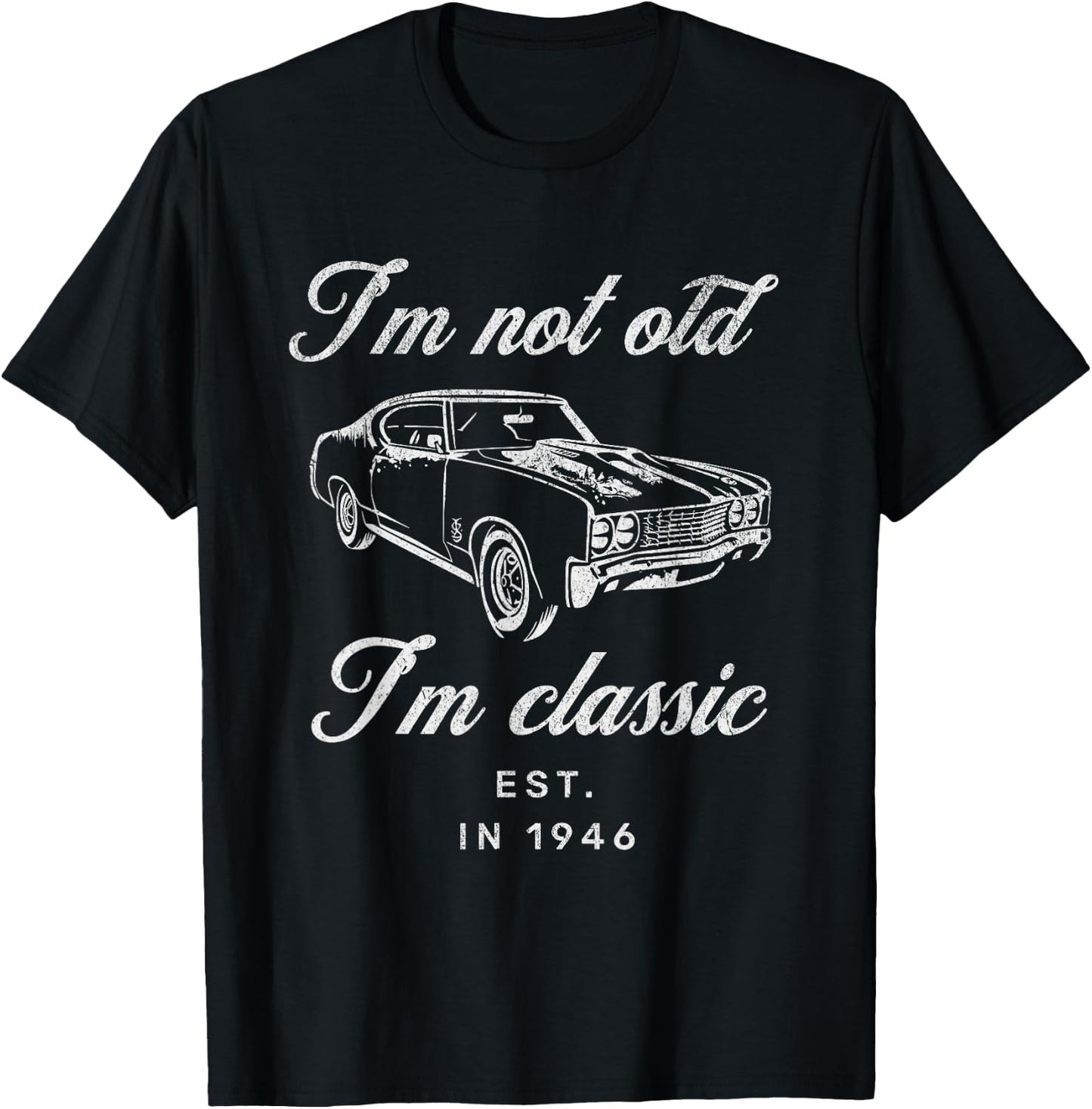 I'm Not Old I'm Classic Funny Car Grandad Est 1946 Birthday T-Shirt - T-Shirt | Black