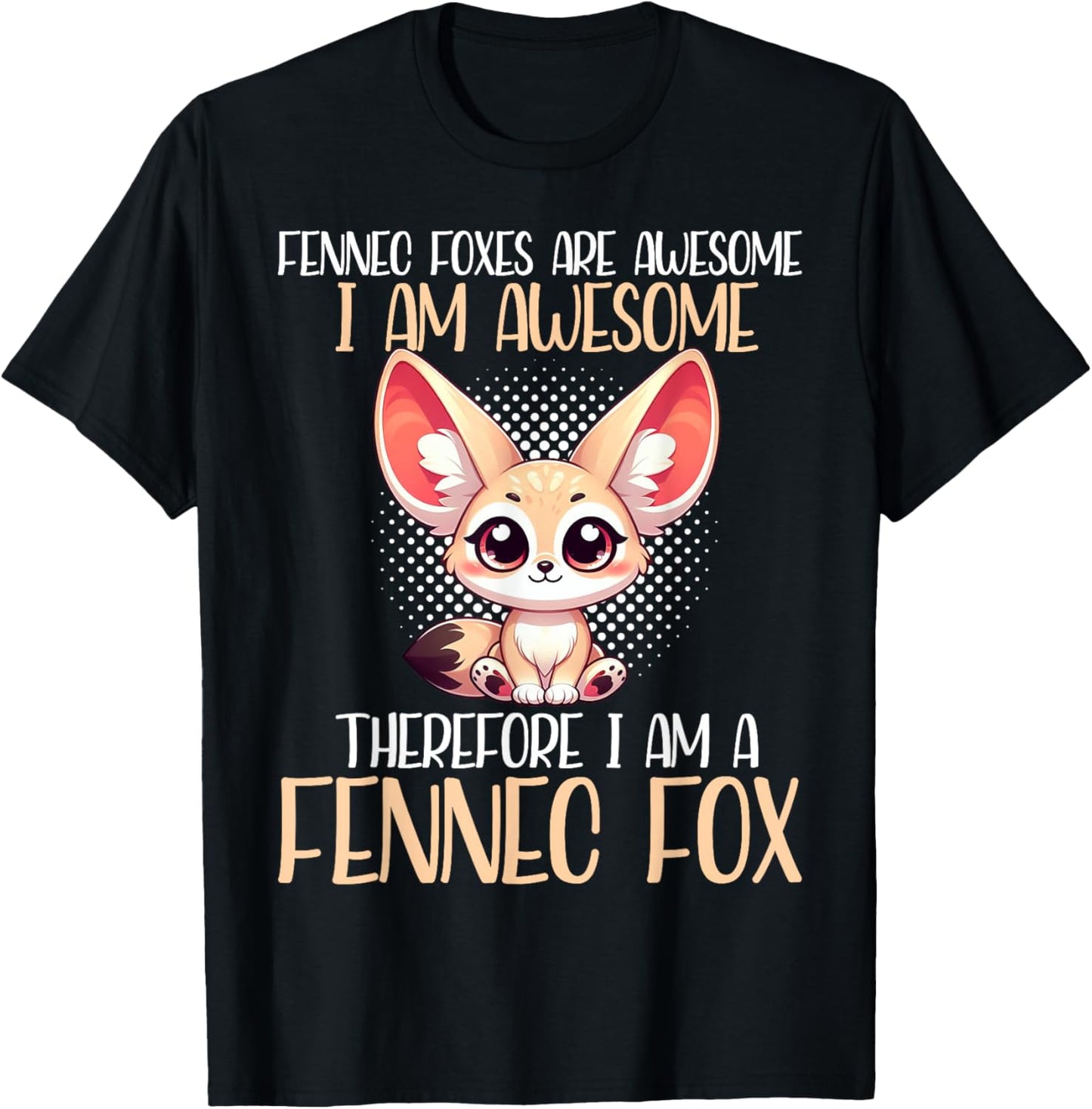 Fennec Fox Are Awesome I Am Awesome I Am A Fennec Fox T-Shirt - T-Shirt | Black
