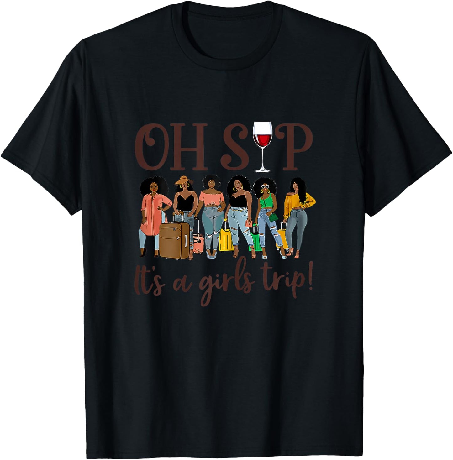 Oh Sip It's A Girls Trip Fun Wine Party Black Women Queen T-Shirt - T-Shirt | Black