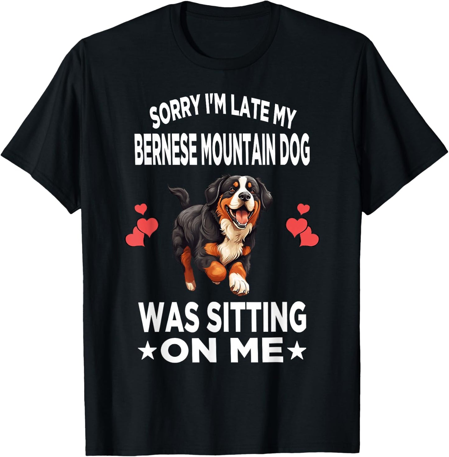 Sorry I'm Late My Bernese Mountain Dog Was Sitting On Me Dog Men Women Girls Kids T-Shirt - T-Shirt | Black