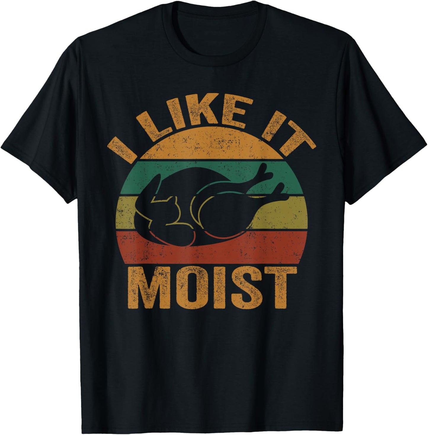 Turkey I Like It Moist Funny Thanksgiving Men Women Kids T-Shirt - T-Shirt | Black