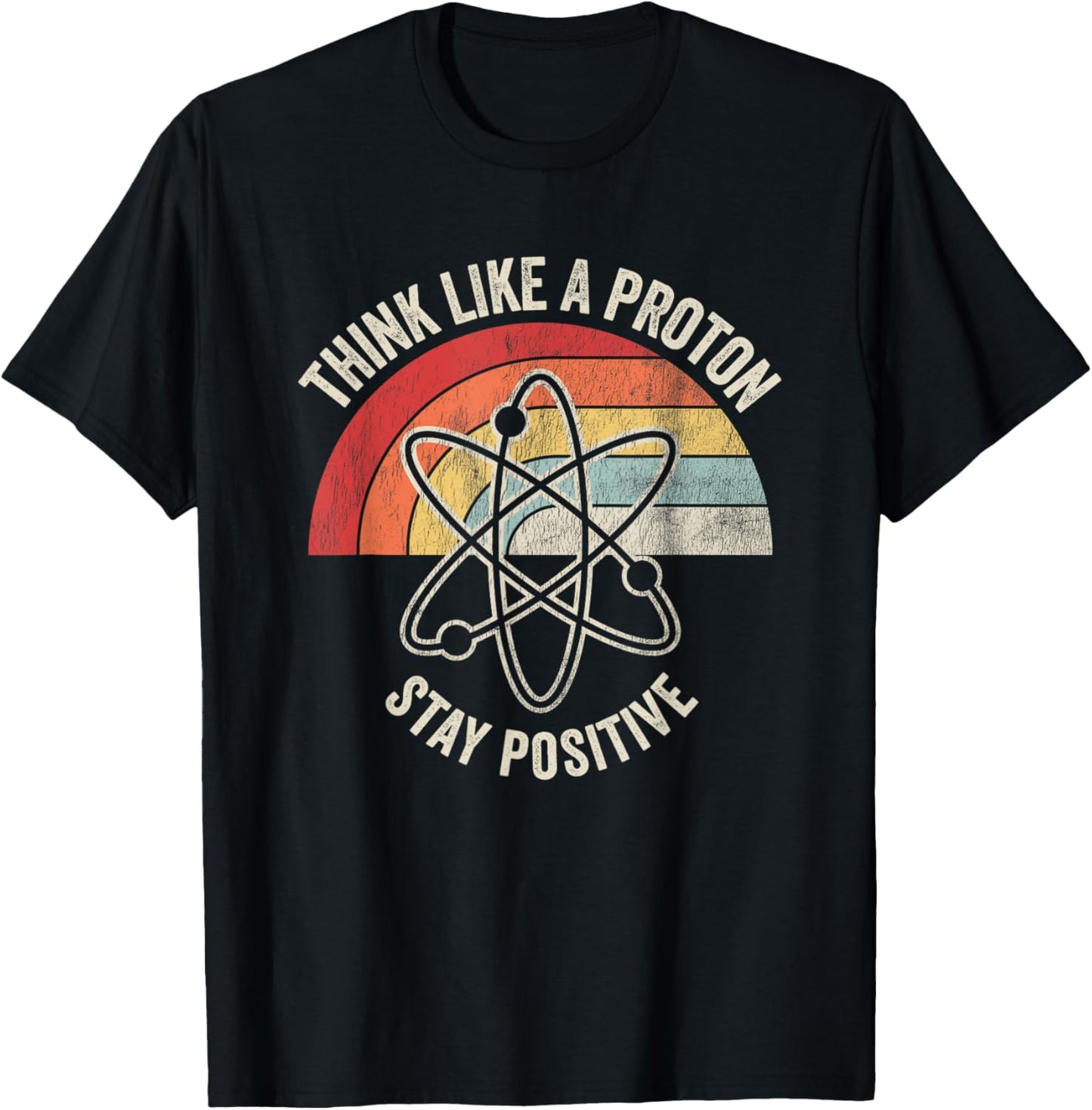 Think Like A Proton Stay Positive T-Shirt - T-Shirt | Black