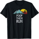 Nature Rush Outdoor Sports Threads Poop Then Run! Funny Trail Running Graphic T-Shirt - T-Shirt | Black