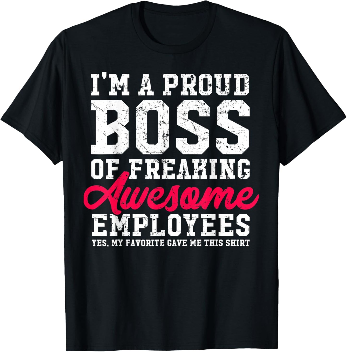 I'm A Proud Boss Of Freaking Awesome Employees Funny T-Shirt - T-Shirt | Black