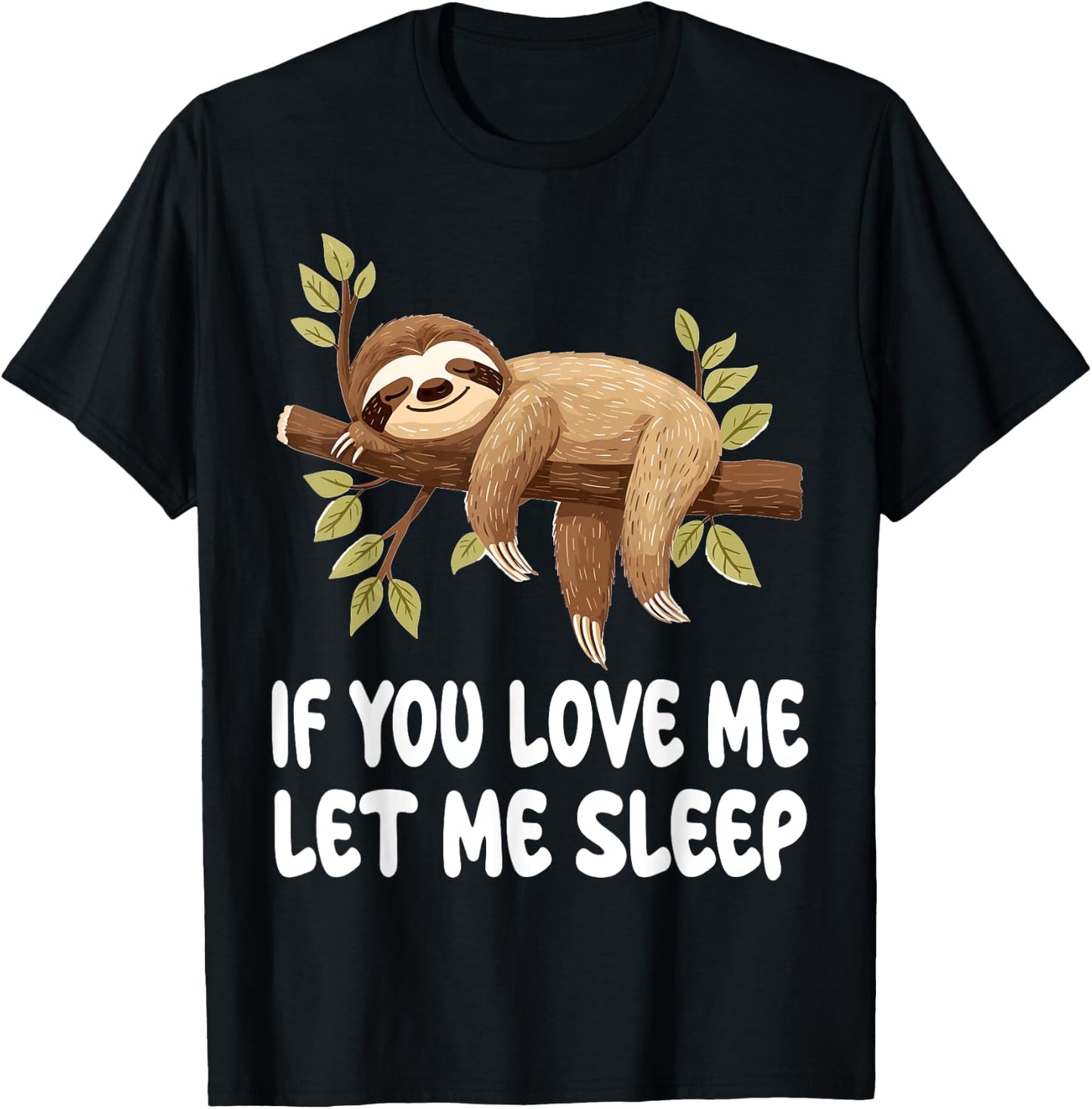 Cute Sloth Animal If You Love Me Let Me Sleep Pajamas T-Shirt - T-Shirt | Black