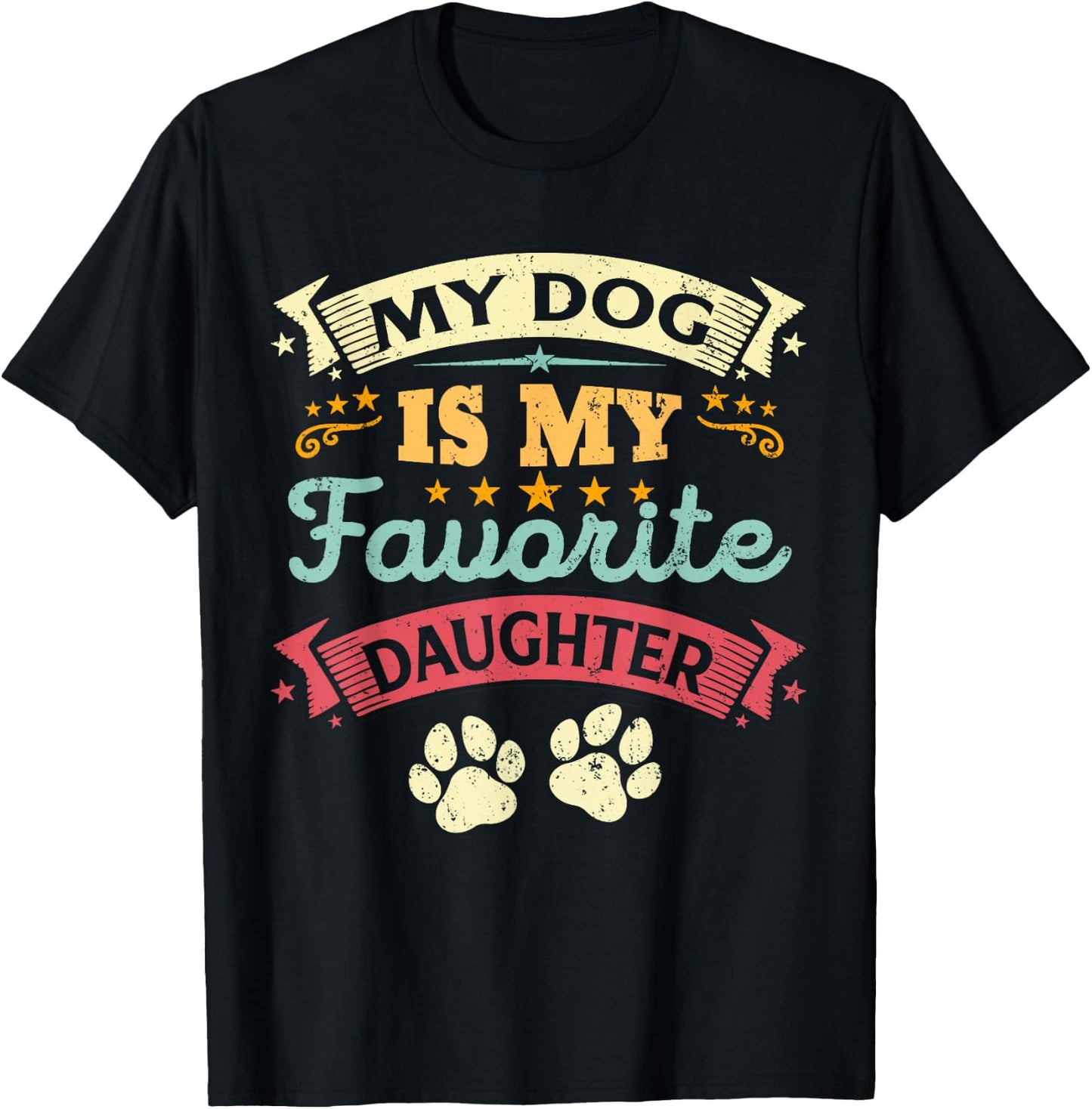 My Dog Is My Favorite Daughter Funny Family Humor Mom Dad Men Women Kids T-Shirt - T-Shirt | Black