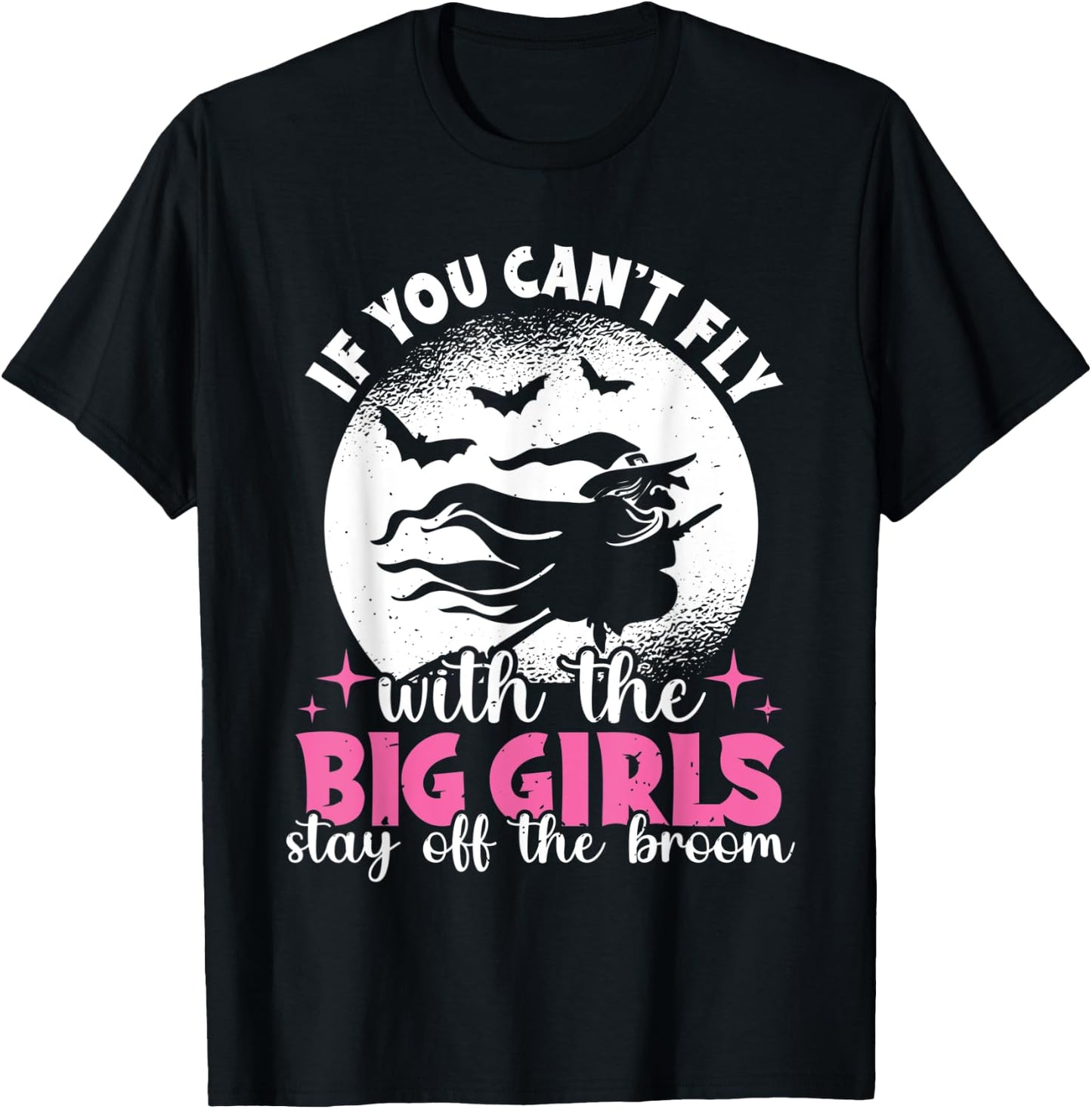 If You Can't Fly With The Big Girls Stay Off The Broom Witch T-Shirt - T-Shirt | Black