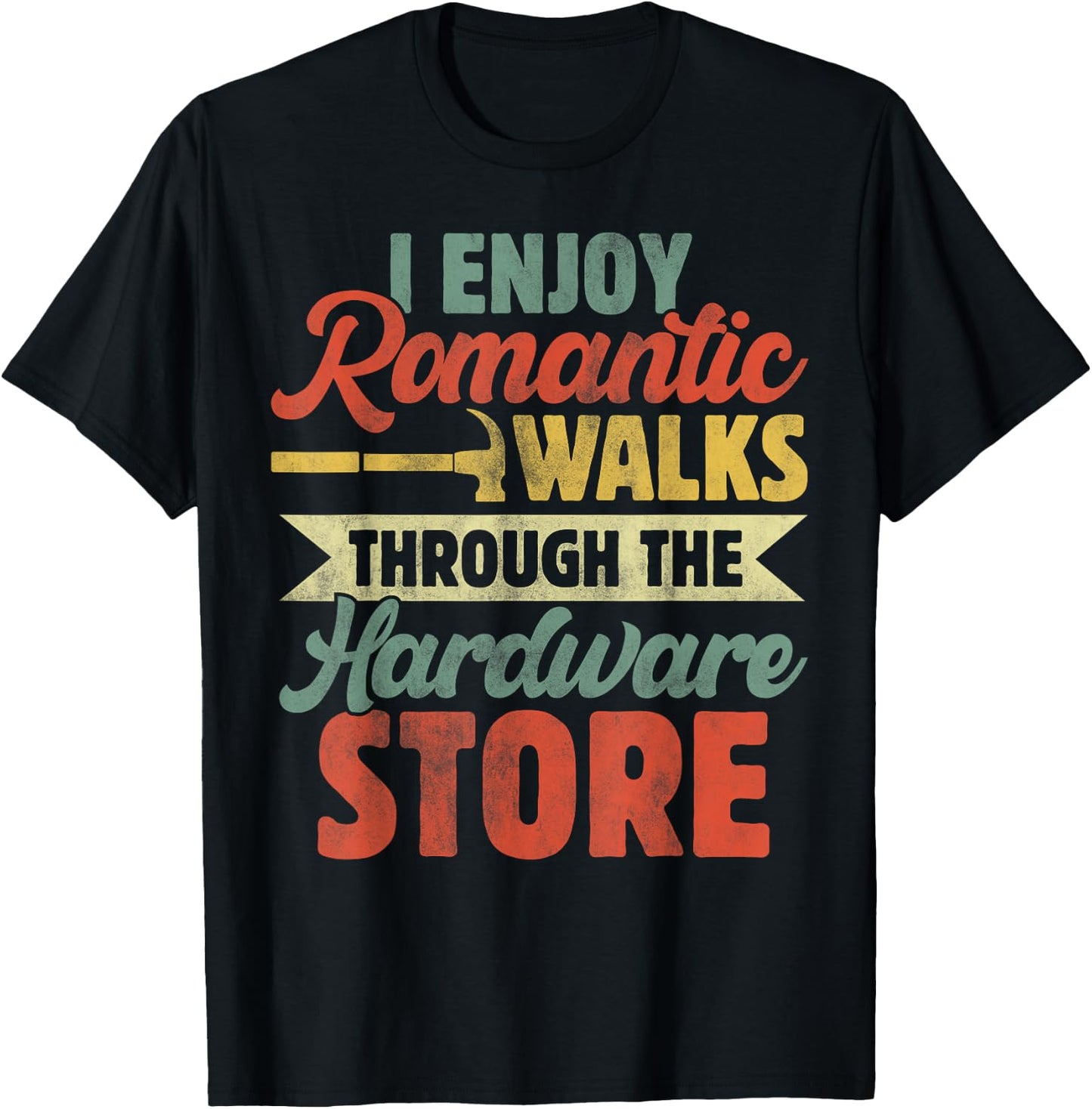 I Enjoy Romantic Walks Through The Hardware Store Funny Dad T-Shirt - T-Shirt | Black