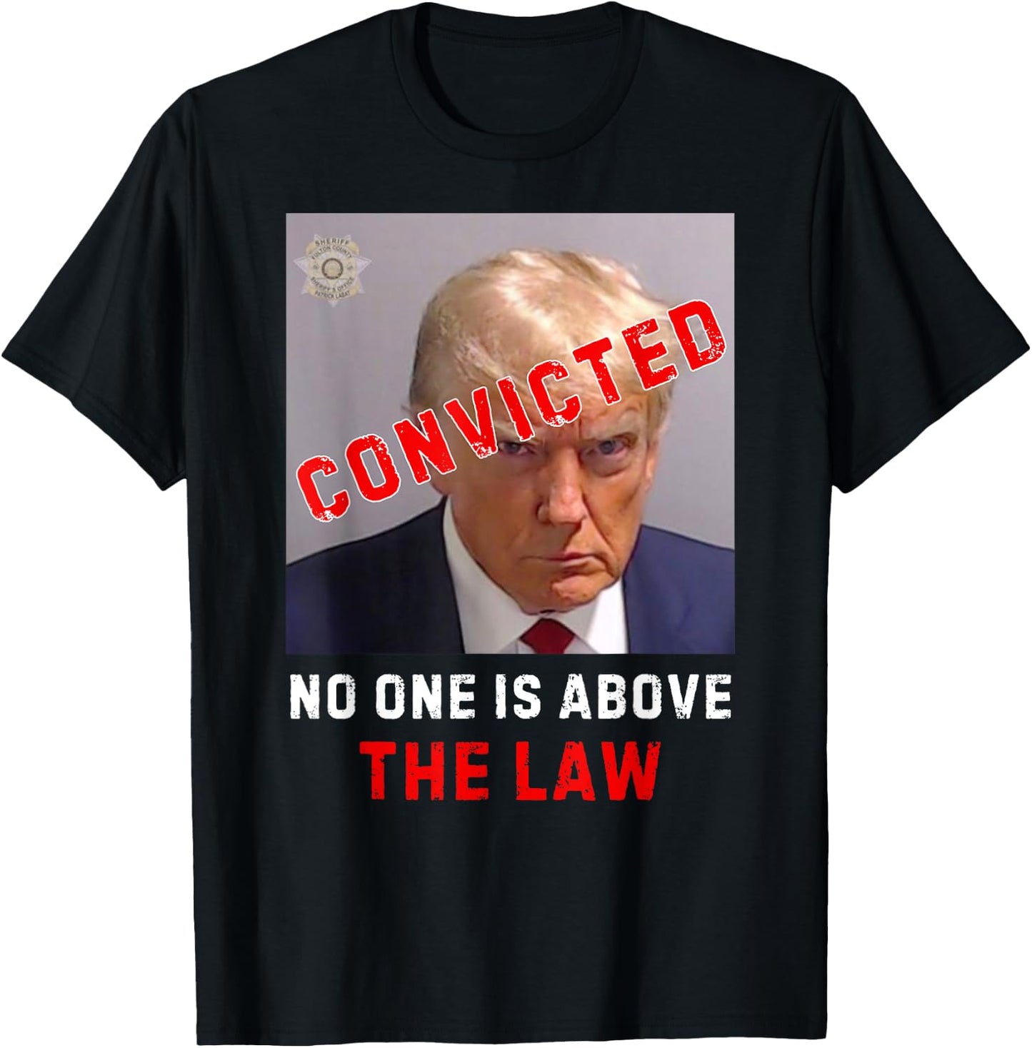 CONVICTED Trump GUILTY LOCK HIM UP, No One Is Above The Law T-Shirt - T-Shirt | Black