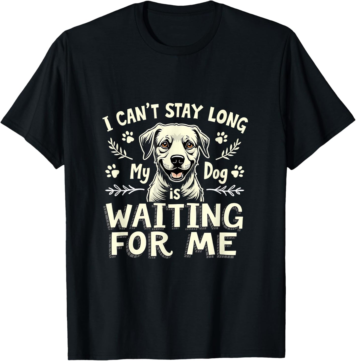 I Can't Stay Long My Dog Is Waiting For Me T-Shirt - T-Shirt | Black