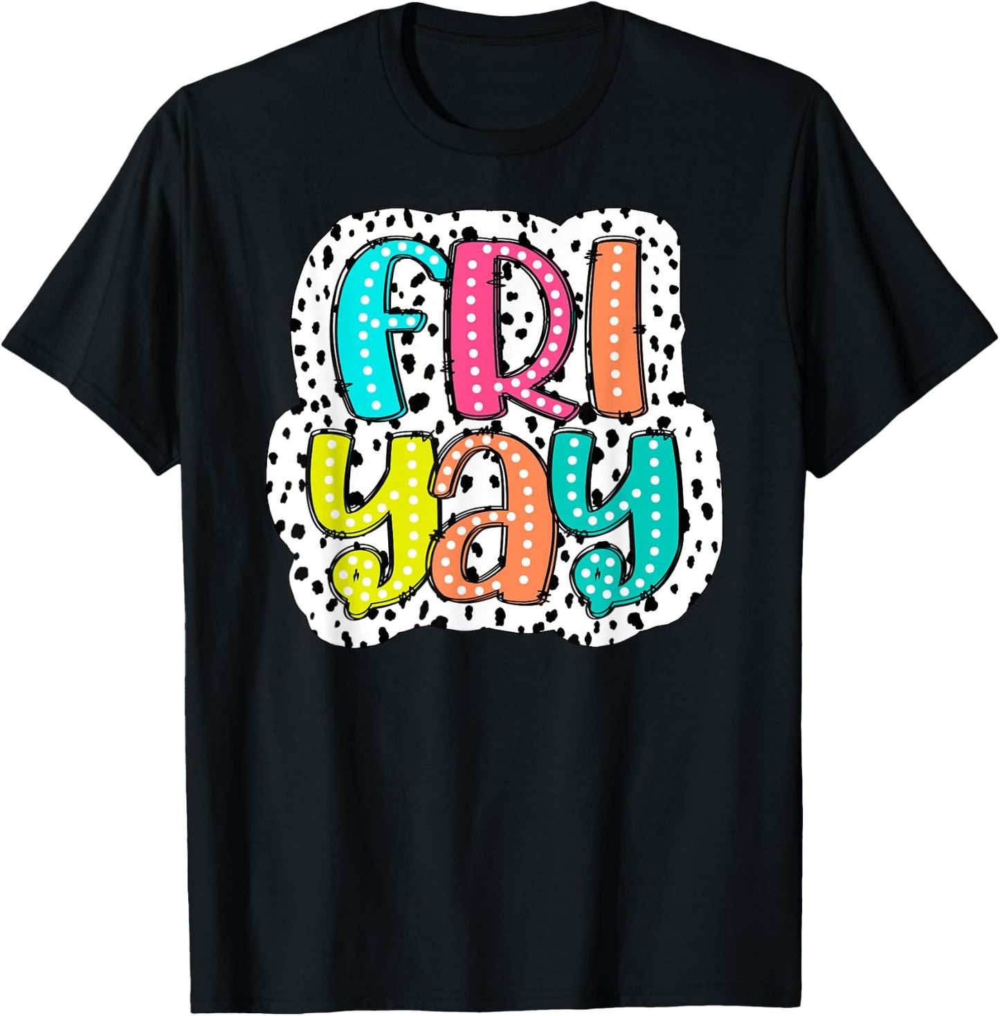 Happy Fri-Yay Teacher Friday Dalmatian Dots Back To School T-Shirt - T-Shirt | Black