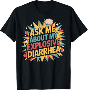 Ask Me About My Explosive Diarrhea Embarrassing Adult Humor T-Shirt - T-Shirt | Black
