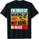I'm Tired Of Waking Up And Not Being In Maui Funny Hawaii T-Shirt - T-Shirt | Black