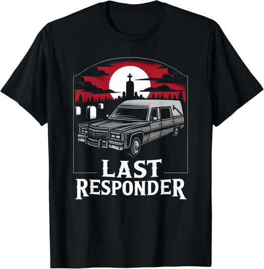 Last Responder Hearse Funny Dark Humor Morbid Death Alt Goth T-Shirt - T-Shirt | Black