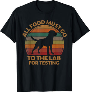 All Food Must Go To The Lab For Testing Labrador Retriever T-Shirt - T-Shirt | Black