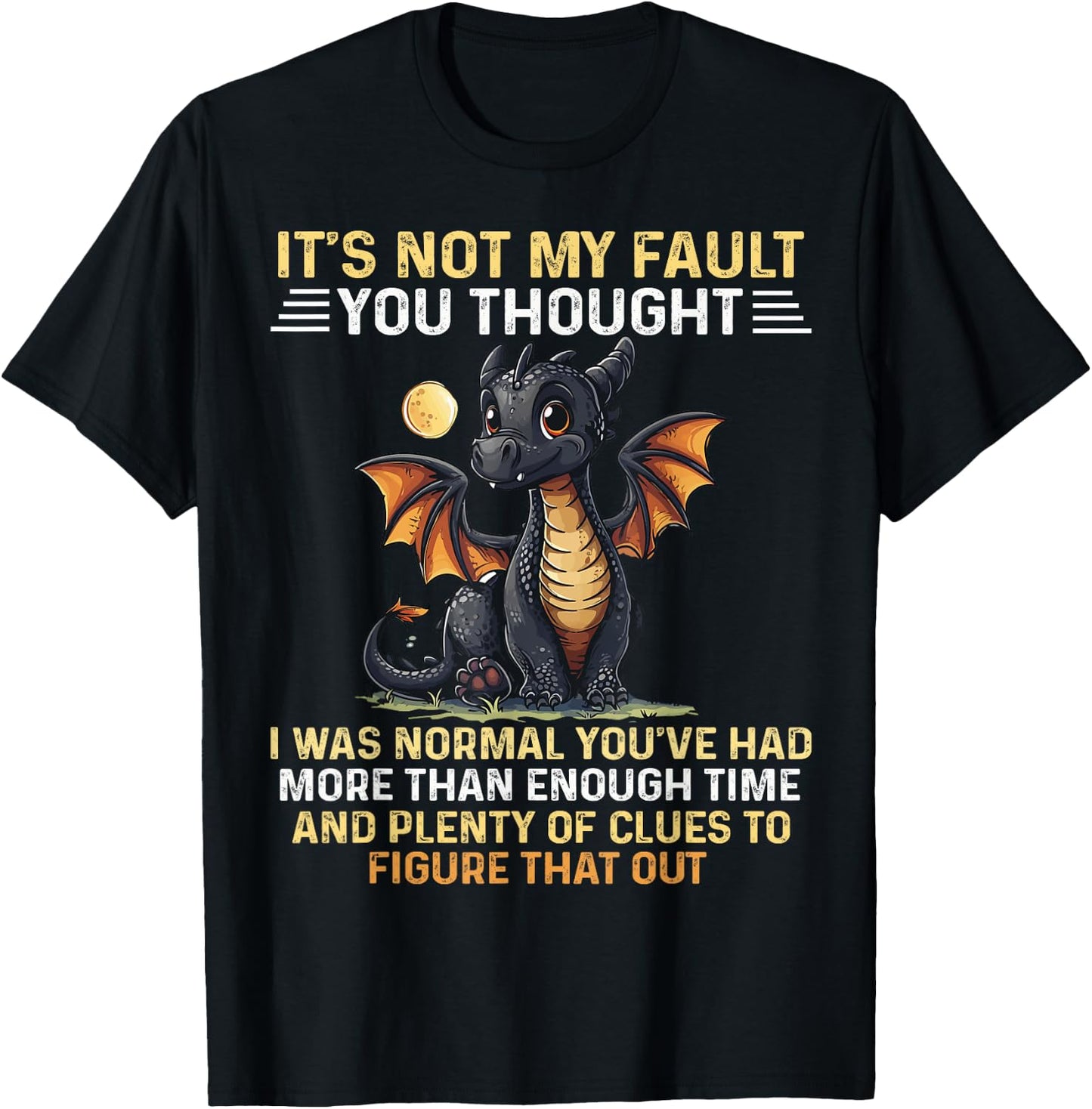 Cute Dragon It's Not My Fault You Thought I Was Normal T-Shirt - T-Shirt | Black