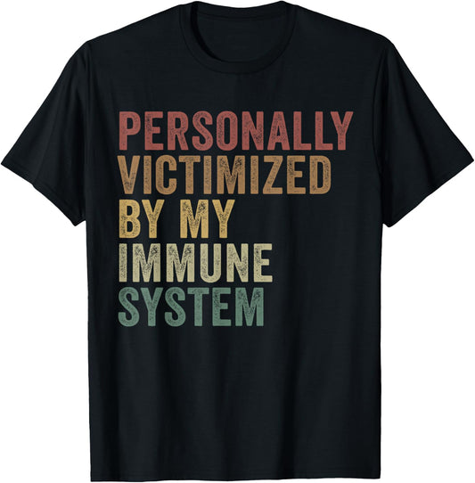 Personally Victimized By My Immune System Funny Autoimmune T-Shirt - T-Shirt | Black