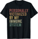 Personally Victimized By My Immune System Funny Autoimmune T-Shirt - T-Shirt | Black