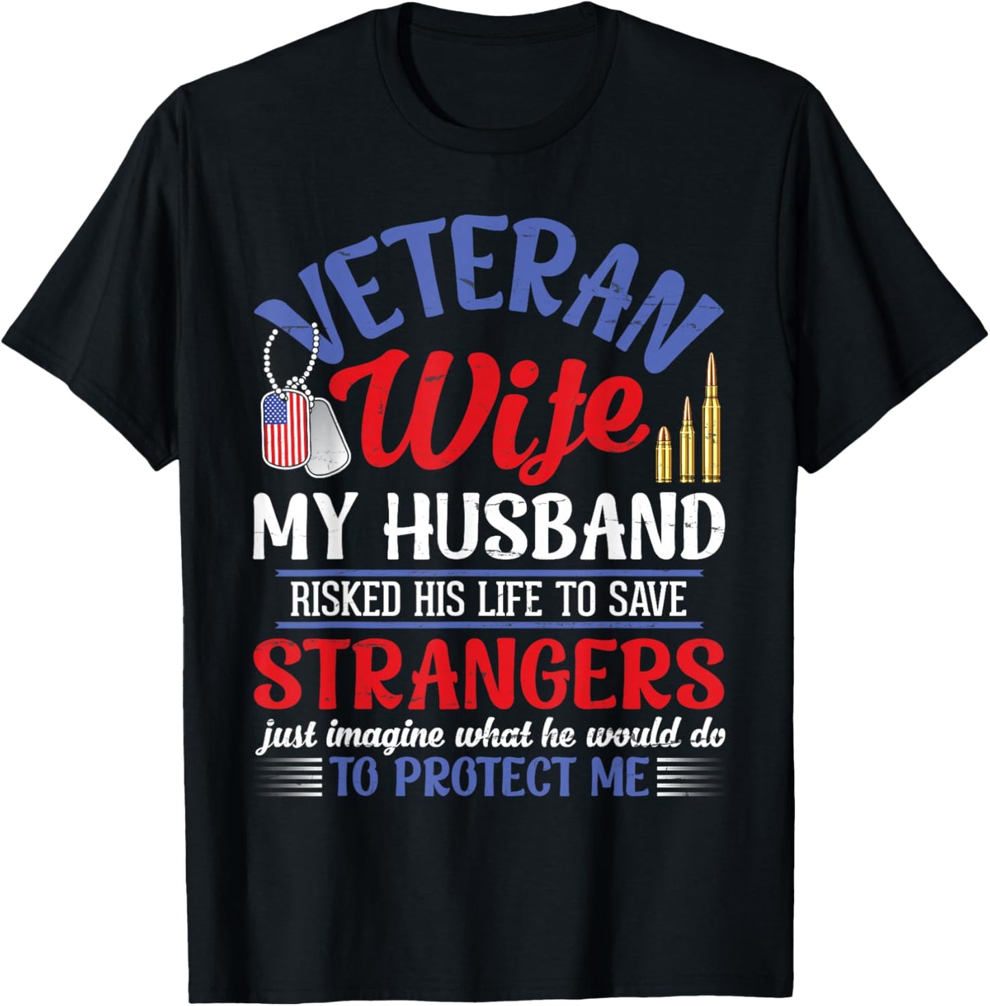 Veteran Wife My Husband RisKed His Life Strangers Protect Me T-Shirt - T-Shirt | Black