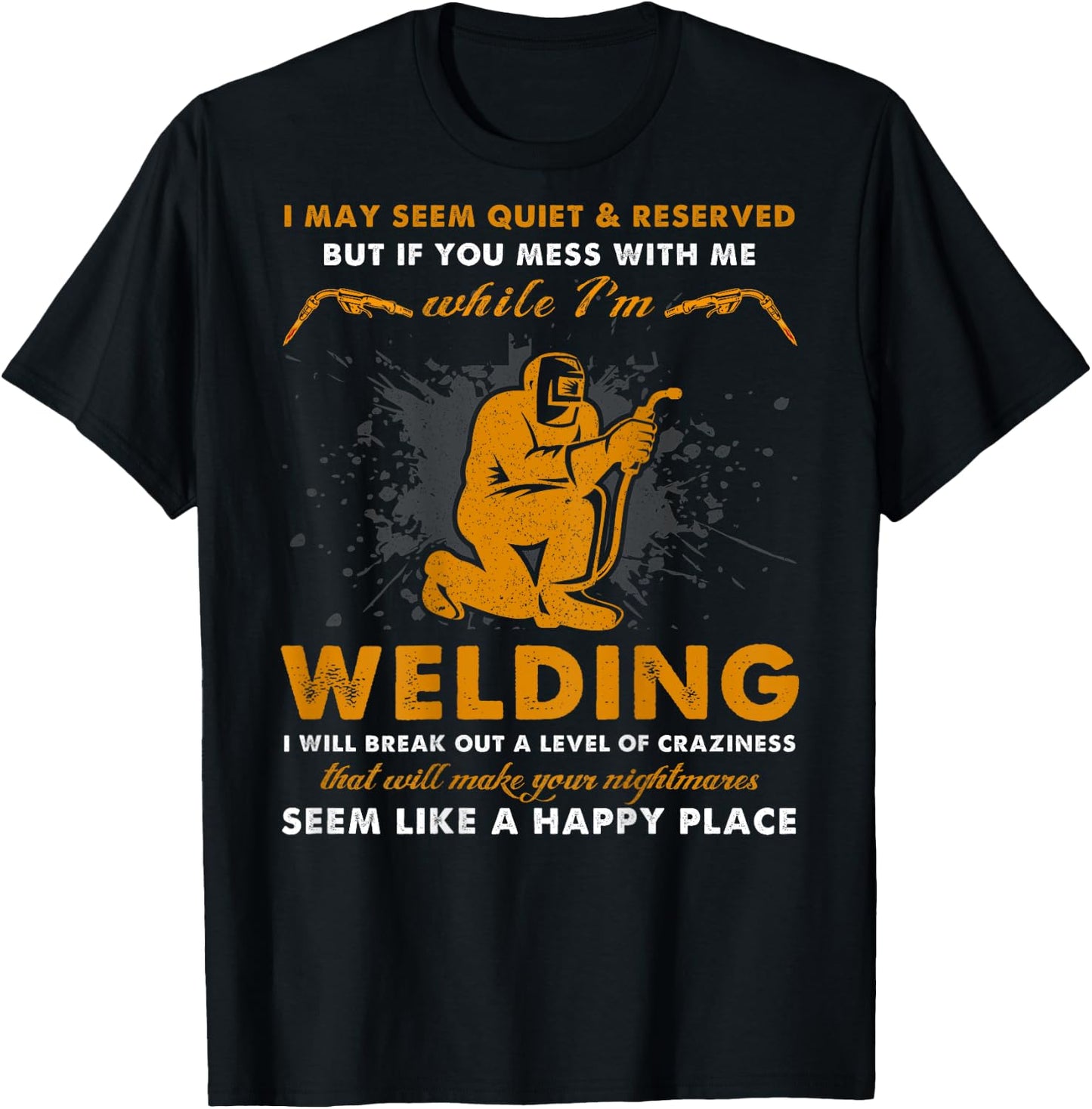Mess With Me While I'm Welding - Cool Welder (On Back) T-Shirt - T-Shirt | Black