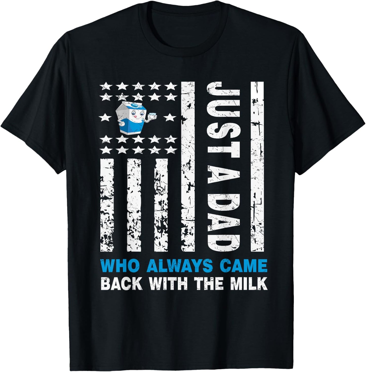 Just A Dad Who Always Came Back With The Milk T-Shirt - T-Shirt | Black