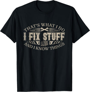 That's What I Do I Fix Stuff and I Know Things Funny Men Dad T-Shirt - T-Shirt | Black