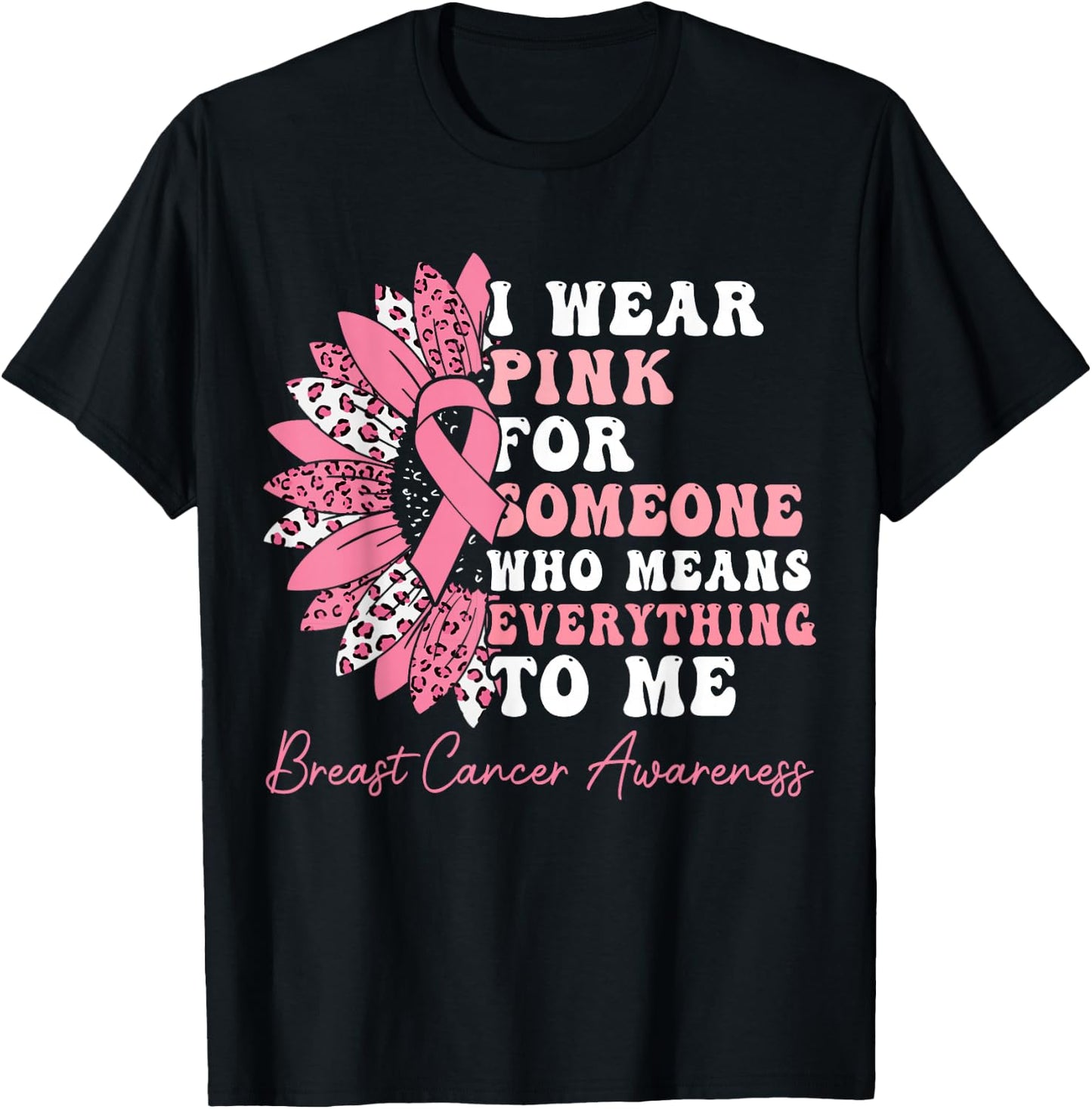 I Wear Pink For Someone Who Means Everything To Me T-Shirt - T-Shirt | Black