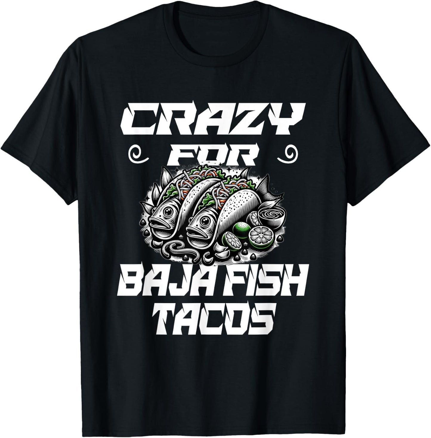 Crazy For Baja Fish Tacos - Taco Lover T-Shirt - T-Shirt | Black