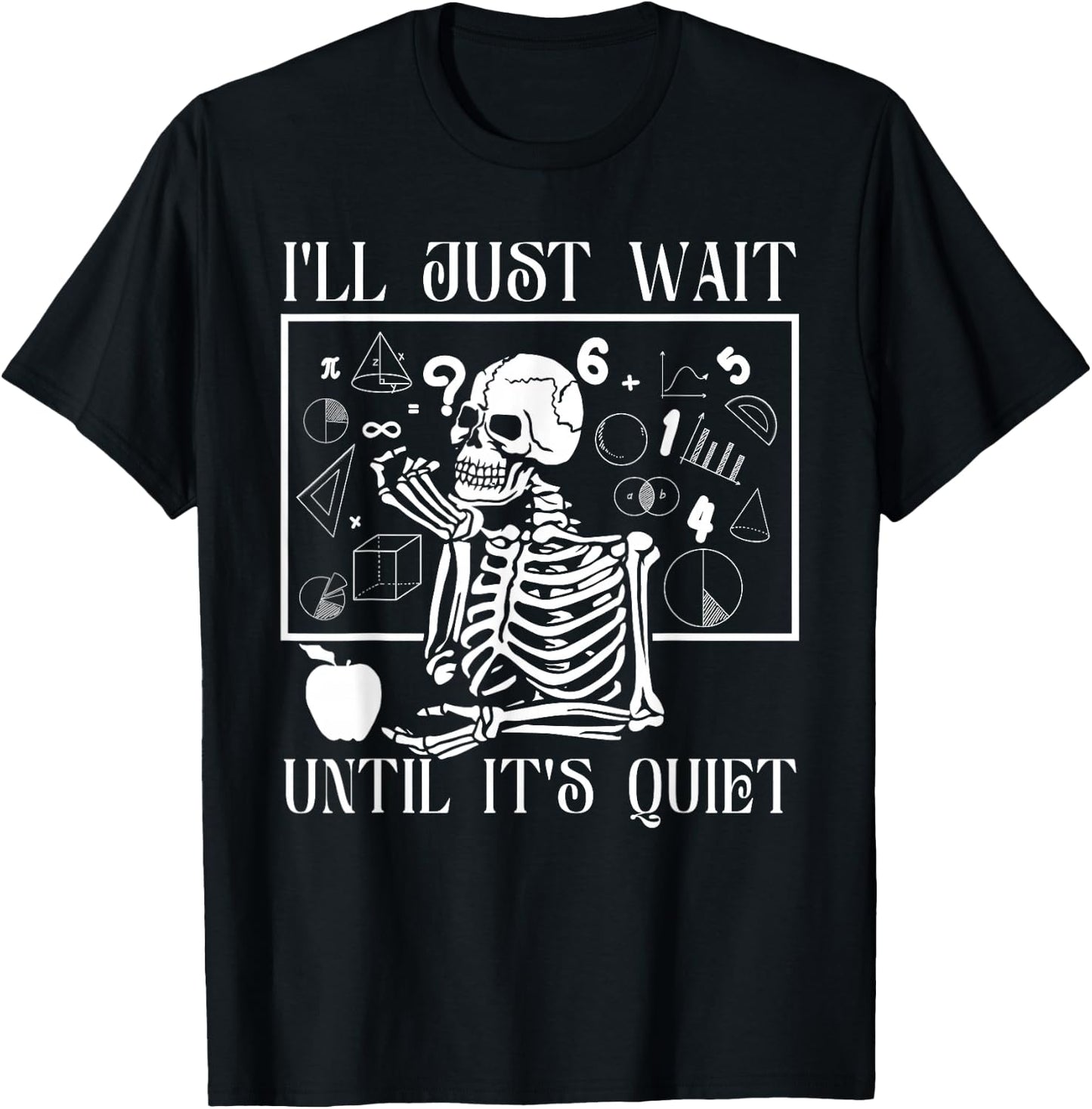 "Just Wait Till It's Quiet" Skeleton Teacher Gothic Patience T-Shirt - T-Shirt | Black