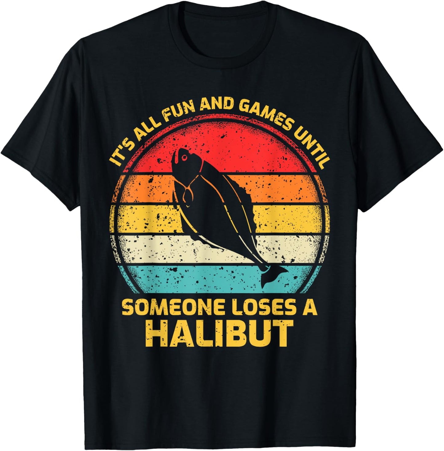 Fishing Vintage Fun And Games Until Someone Loses A Halibut T-Shirt - T-Shirt | Black