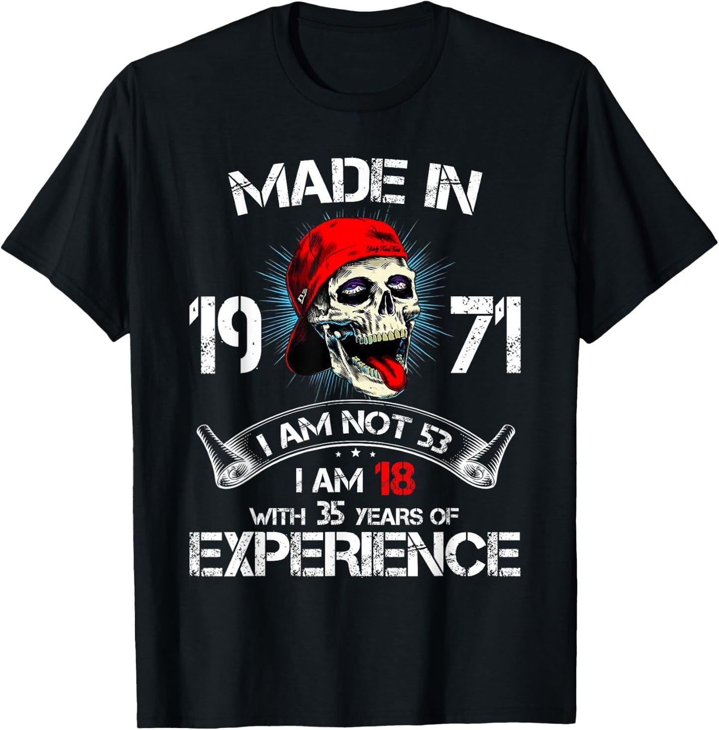 Made In 1971 I Am Not 53 I'm 18 With 35 Years Of Experience T-Shirt - T-Shirt | Black