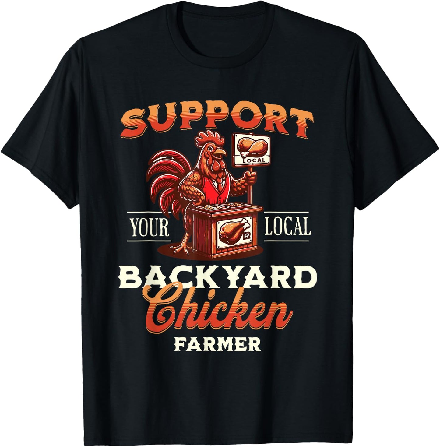 Support Your Local Backyard Chicken Farmer Poultry Farming T-Shirt - T-Shirt | Black