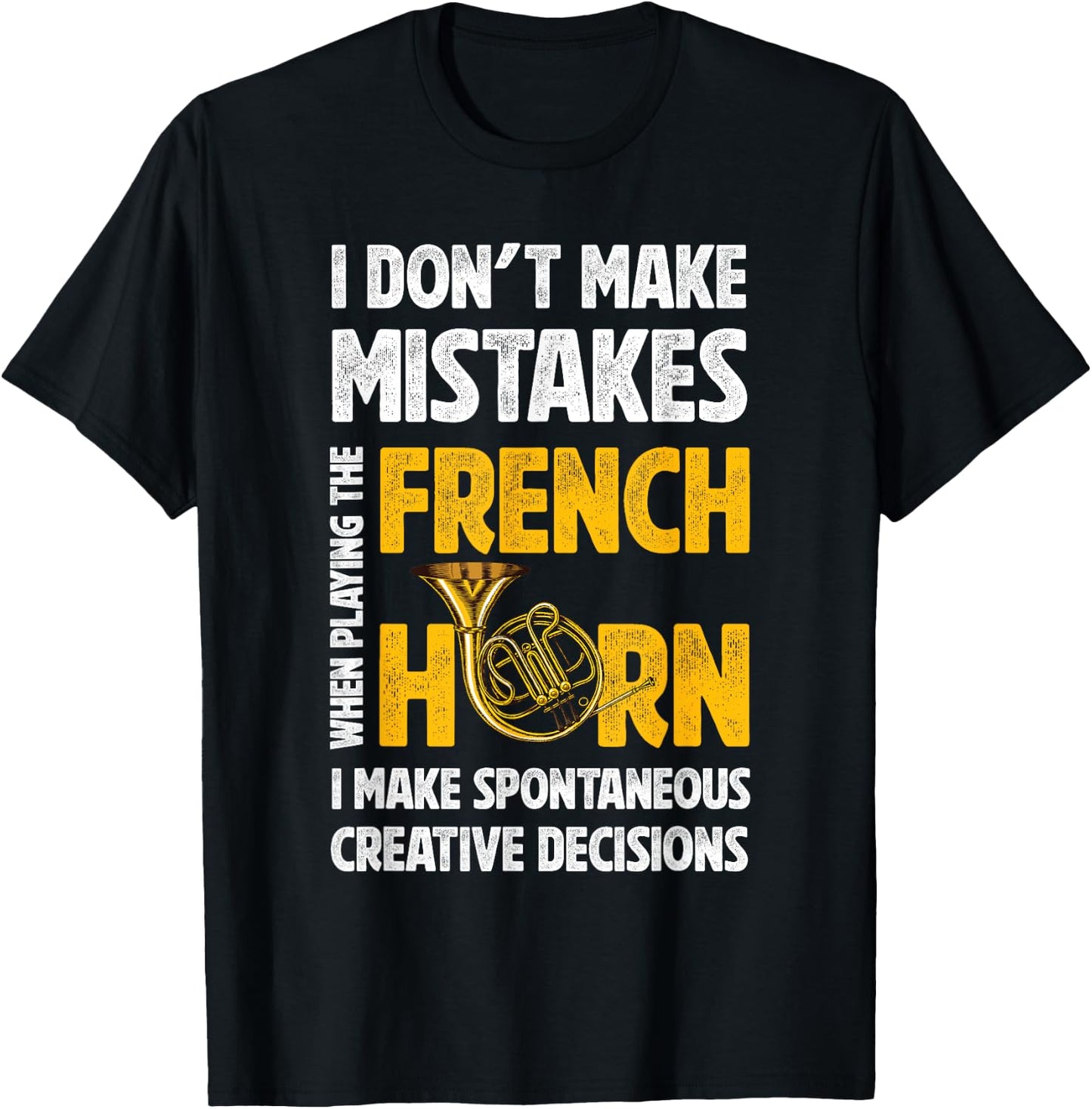 I Don't Make Mistakes When Playing French Horn Hornist T-Shirt - T-Shirt | Black
