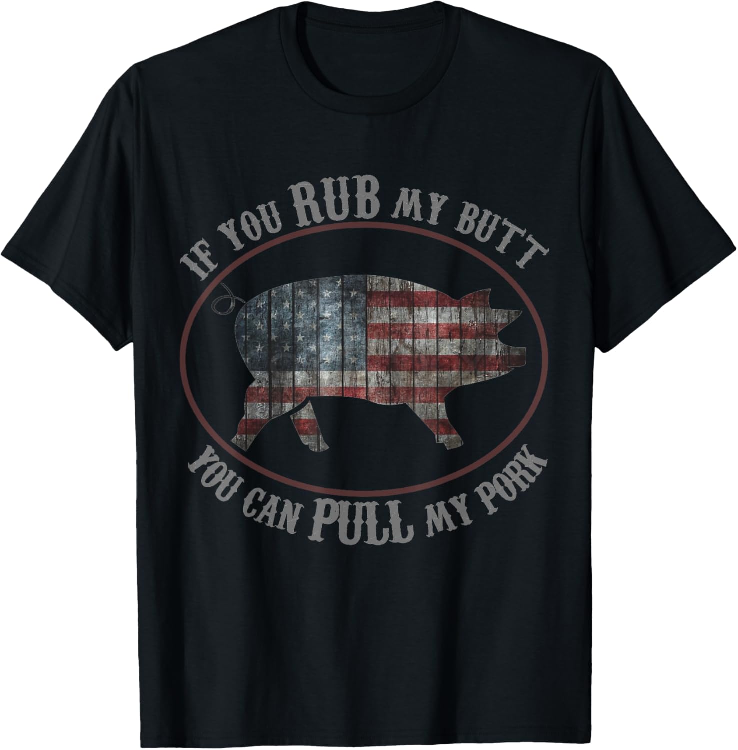 Patriotic BBQ Rub My Butt Pull My Pork Funny T Shirt Women Men T-Shirt - T-Shirt | Black