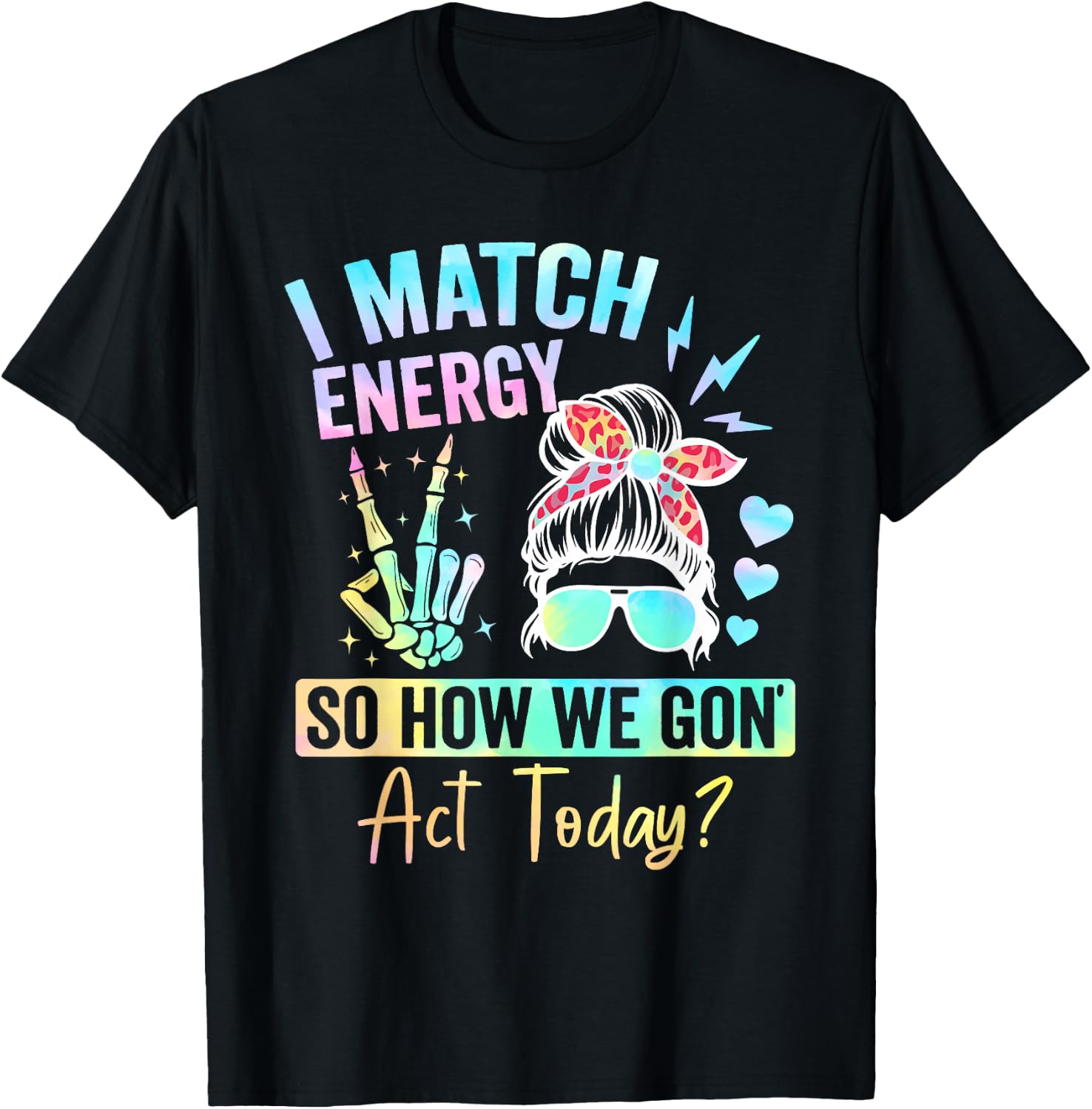 I Match Energy So How We Gone Act Today T-Shirt - T-Shirt | Black