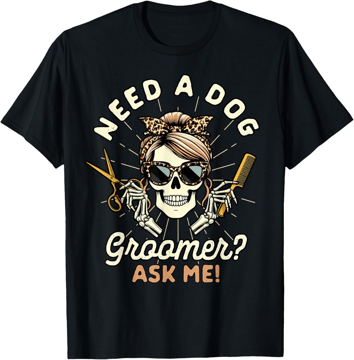 Dog Grooming Dog Groomer Skeleton Need A Dog Groomer Ask Me T-Shirt - T-Shirt | Black