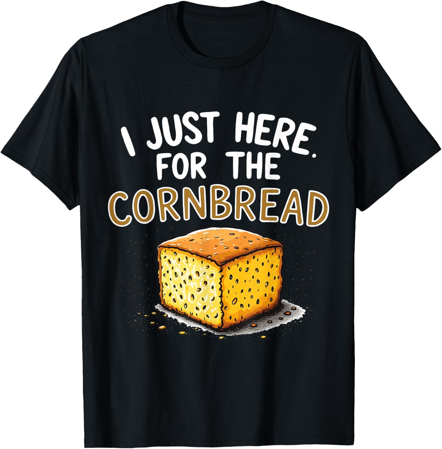 I'm Just Here for the Cornbread Funny Thanksgiving T-Shirt - T-Shirt | Black
