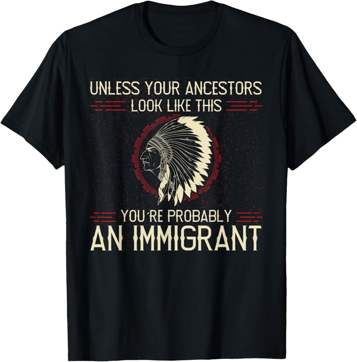 Funny Quote. Clear and Honest Unless Your Ancestors Look Like This You´re An Immigrant , Small, Blue T-Shirt - T-Shirt | Black