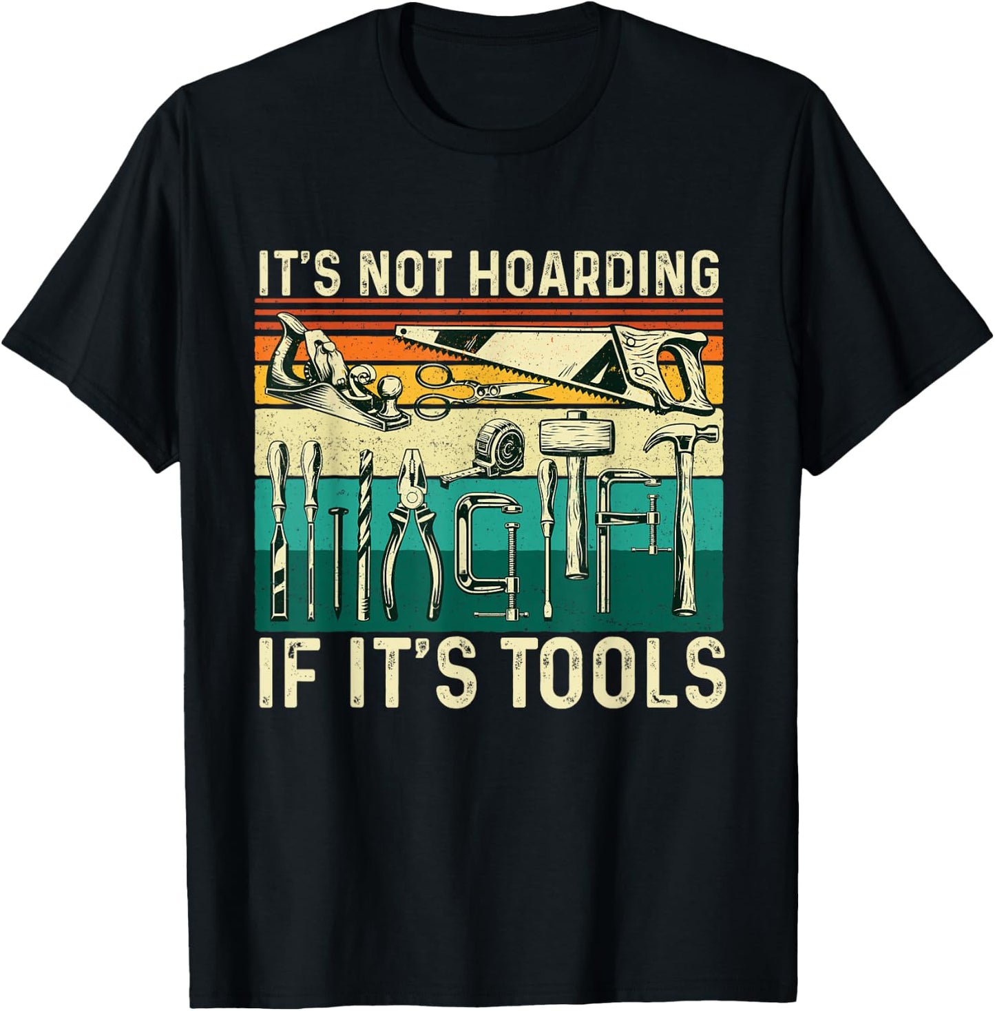 It's Not Hoarding If It's Tools - Woodworking Woodworker T-Shirt - T-Shirt | Black