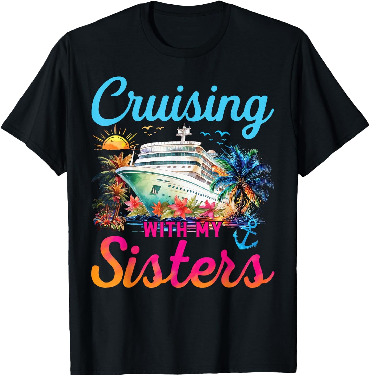 Cruising With My Sisters Cruise Trip Vacation Sisters Trip T-Shirt - T-Shirt | Black