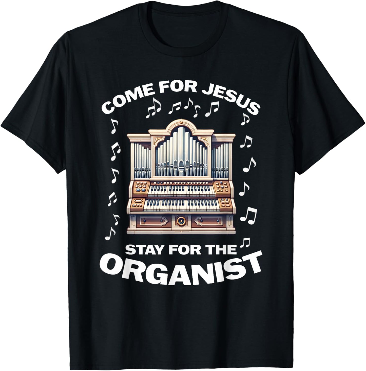 Come for Jesus Stay for the Organist T-Shirt - T-Shirt | Black